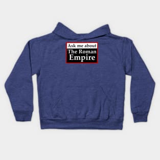 Ask me about the Roman empire Kids Hoodie